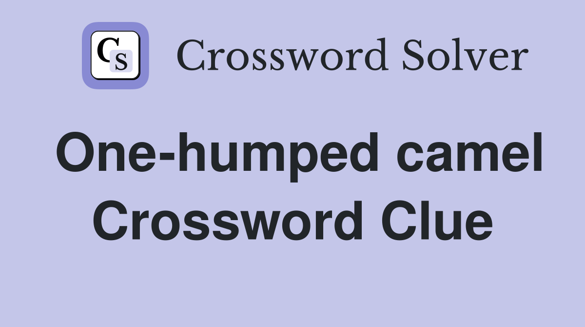 One-humped camel - Crossword Clue Answers - Crossword Solver